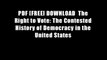 PDF [FREE] DOWNLOAD  The Right to Vote: The Contested History of Democracy in the United States