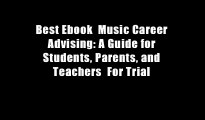 Best Ebook  Music Career Advising: A Guide for Students, Parents, and Teachers  For Trial