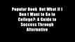 Popular Book  But What If I Don t Want to Go to College?: A Guide to Success Through Alternative