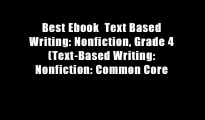 Best Ebook  Text Based Writing: Nonfiction, Grade 4 (Text-Based Writing: Nonfiction: Common Core