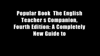 Popular Book  The English Teacher s Companion, Fourth Edition: A Completely New Guide to