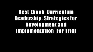 Best Ebook  Curriculum Leadership: Strategies for Development and Implementation  For Trial