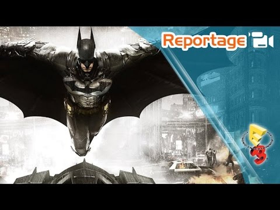 Reportage - E3 2014 : Batman Arkham Knight