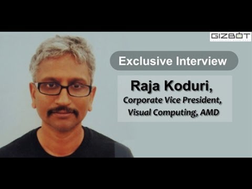 Exclusive Interview- Raja Koduri, Corporate Vice President, Visual Computing, AMD