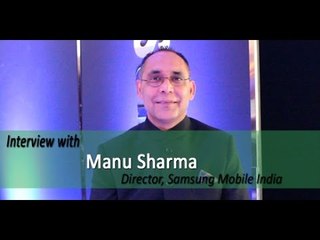 Exclusive Interview with Manu Sharma, Director, Samsung Mobile India