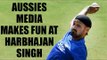 Harbhajan Singh taunted by Aussies media as Colossal Clown | Oneindia News