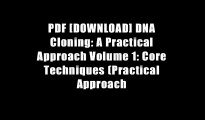 PDF [DOWNLOAD] DNA Cloning: A Practical Approach Volume 1: Core Techniques (Practical Approach