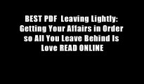 BEST PDF  Leaving Lightly: Getting Your Affairs in Order so All You Leave Behind Is Love READ ONLINE