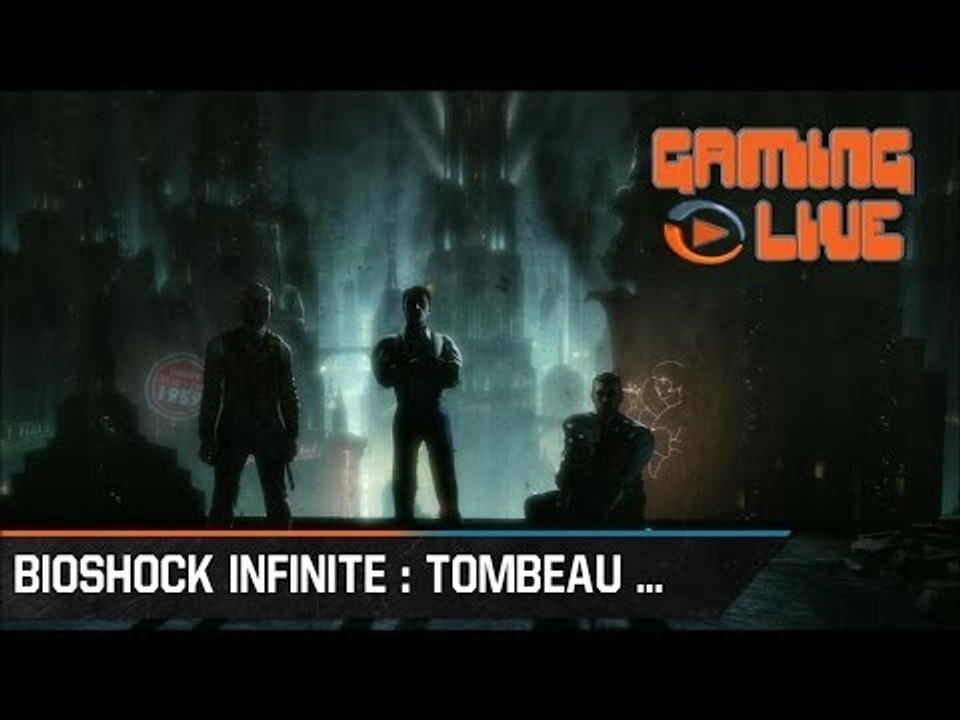Gaming live - Bioshock Infinite : Tombeau Sous...