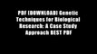 PDF [DOWNLOAD] Genetic Techniques for Biological Research: A Case Study Approach BEST PDF