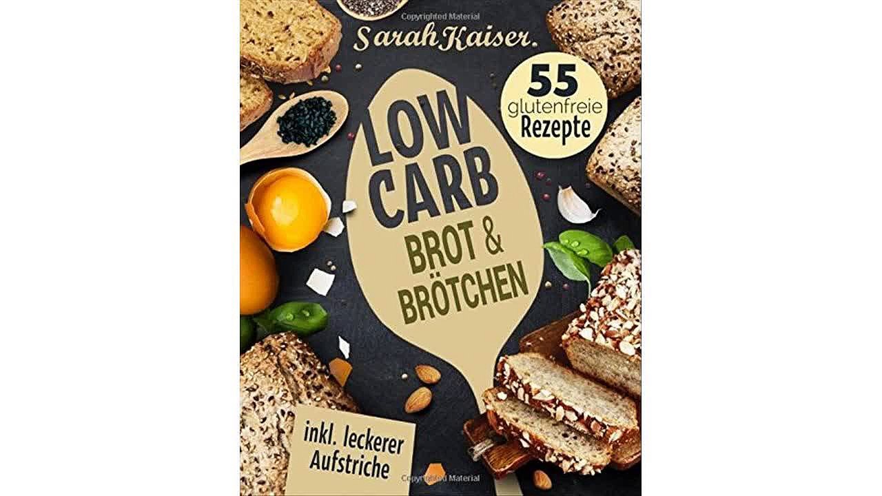 Low Carb Brot & Brötchen: Abnehmen mit Low Carb Brotrezepten - Das Brotbackbuch mit 55 glutenfreien Rezepten (fast) ohne