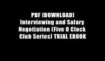 PDF [DOWNLOAD] Interviewing and Salary Negotiation (Five O Clock Club Series) TRIAL EBOOK