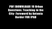 PDF [DOWNLOAD] 19 Urban Questions: Teaching in the City- Foreword by Antonia Darder FOR IPAD