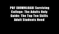 PDF [DOWNLOAD] Surviving College: The Adults Only Guide: The Top Ten Skills Adult Students Need