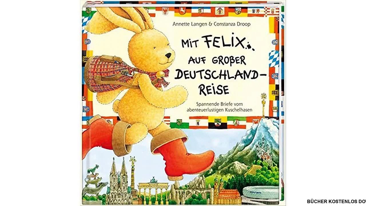 [Download PDF] Mit Felix auf großer Deutschlandreise: Spannende Briefe vom abenteuerlustigen Kuschelhasen (Bilder- und V