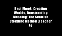 Best Ebook  Creating Worlds, Constructing Meaning: The Scottish Storyline Method (Teacher to