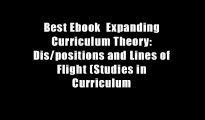 Best Ebook  Expanding Curriculum Theory: Dis/positions and Lines of Flight (Studies in Curriculum
