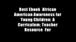 Best Ebook  African American Awareness for Young Children: A Curriculum: Teacher Resource  For