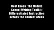 Best Ebook  The Middle School Writing Toolkit: Differentiated Instruction across the Content Areas