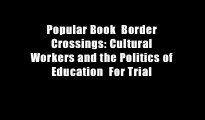 Popular Book  Border Crossings: Cultural Workers and the Politics of Education  For Trial