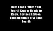 Best Ebook  What Your Fourth Grader Needs to Know, Revised Edition: Fundamentals of A Good Fourth