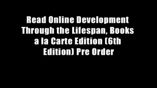 Read Online Development Through the Lifespan, Books a la Carte Edition (6th Edition) Pre Order