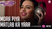 Mora Piya Matlab Ka Yaar Song HD Video Anaarkali of Aarah 2017 Swara Bhaskar Swati Sharma | New Indian Songs