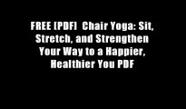 FREE [PDF]  Chair Yoga: Sit, Stretch, and Strengthen Your Way to a Happier, Healthier You PDF