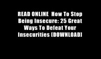 READ ONLINE  How To Stop Being Insecure: 25 Great Ways To Defeat Your Insecurities [DOWNLOAD]