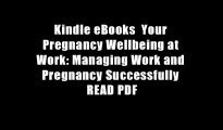 Kindle eBooks  Your Pregnancy Wellbeing at Work: Managing Work and Pregnancy Successfully READ PDF