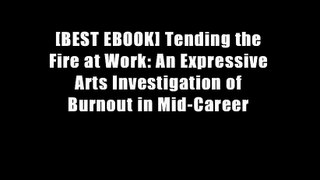 [BEST EBOOK] Tending the Fire at Work: An Expressive Arts Investigation of Burnout in Mid-Career