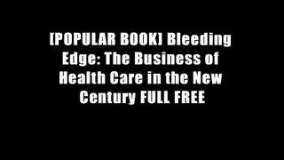 [POPULAR BOOK] Bleeding Edge: The Business of Health Care in the New Century FULL FREE
