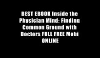 BEST EBOOK Inside the Physician Mind: Finding Common Ground with Doctors FULL FREE Mobi ONLINE