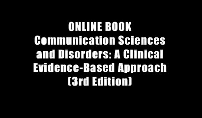ONLINE BOOK Communication Sciences and Disorders: A Clinical Evidence-Based Approach (3rd Edition)