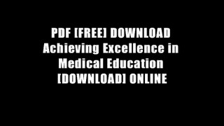 PDF [FREE] DOWNLOAD Achieving Excellence in Medical Education [DOWNLOAD] ONLINE