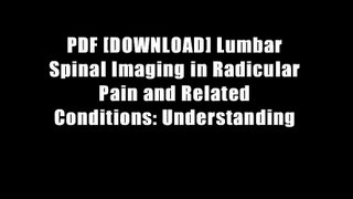 PDF [DOWNLOAD] Lumbar Spinal Imaging in Radicular Pain and Related Conditions: Understanding