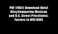 PDF (FREE) Download Hotel Ritz?Comparing Mexican and U.S. Street Prostitutes: Factors in HIV/AIDS