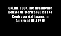 ONLINE BOOK The Healthcare Debate (Historical Guides to Controversial Issues in America) FULL FREE