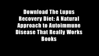 Download The Lupus Recovery Diet: A Natural Approach to Autoimmune Disease That Really Works Books