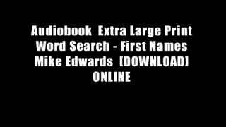 Audiobook  Extra Large Print Word Search - First Names Mike Edwards  [DOWNLOAD] ONLINE