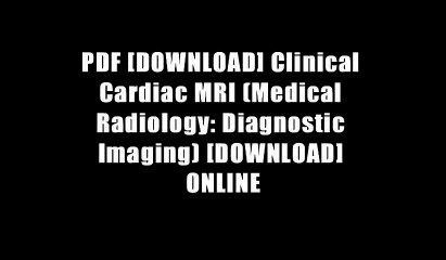 PDF [DOWNLOAD] Clinical Cardiac MRI (Medical Radiology: Diagnostic Imaging) [DOWNLOAD] ONLINE