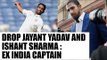 India vs Australia : Drop Jayant Yadav, Ishant Sharma, says Ex-India captain: Oneindia News
