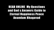 READ ONLINE  My Questions and God s Answers Guide to Eternal Happiness Peace Anandam Bhagavad