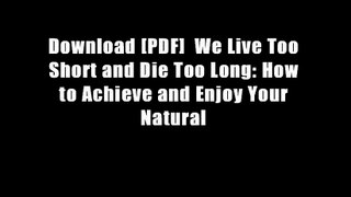 Download [PDF]  We Live Too Short and Die Too Long: How to Achieve and Enjoy Your Natural