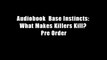 Audiobook  Base Instincts: What Makes Killers Kill? Pre Order