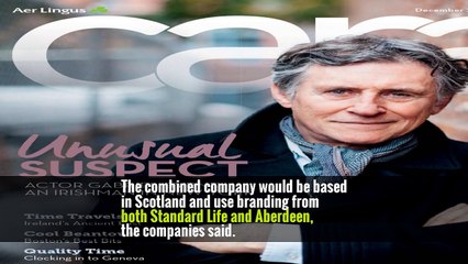 Aberdeen Asset Management and Standard Life Agree to Merge -