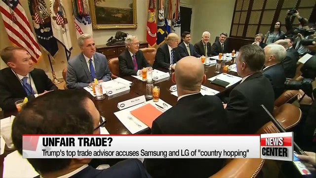 Trump top trade adviser Top trade adviser to Trump accuses Samsung and LG of unfair practices