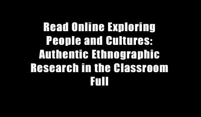 Read Online Exploring People and Cultures: Authentic Ethnographic Research in the Classroom Full