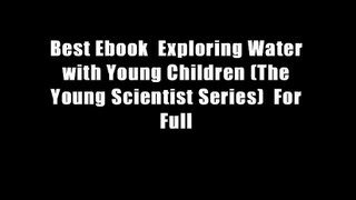 Best Ebook  Exploring Water with Young Children (The Young Scientist Series)  For Full