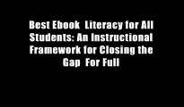 Best Ebook  Literacy for All Students: An Instructional Framework for Closing the Gap  For Full